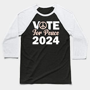 Vote For Peace 2024 Election Peace Advocate Baseball T-Shirt